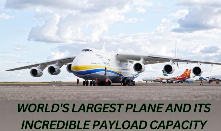 The World’s Largest Plane and Its Incredible Payload Capacity